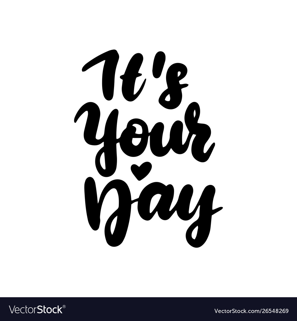 It is your day handwritten lettering