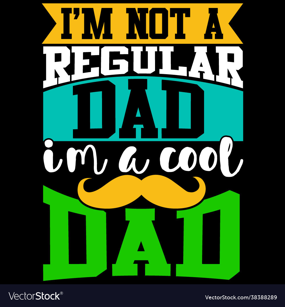 Im Not A Regular Dad A Cool Dad Royalty Free Vector Image