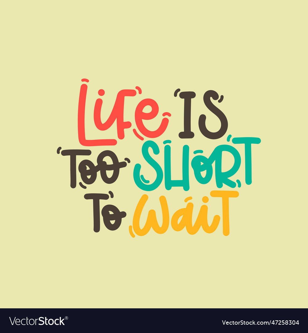 Life is too short to wait Royalty Free Vector Image