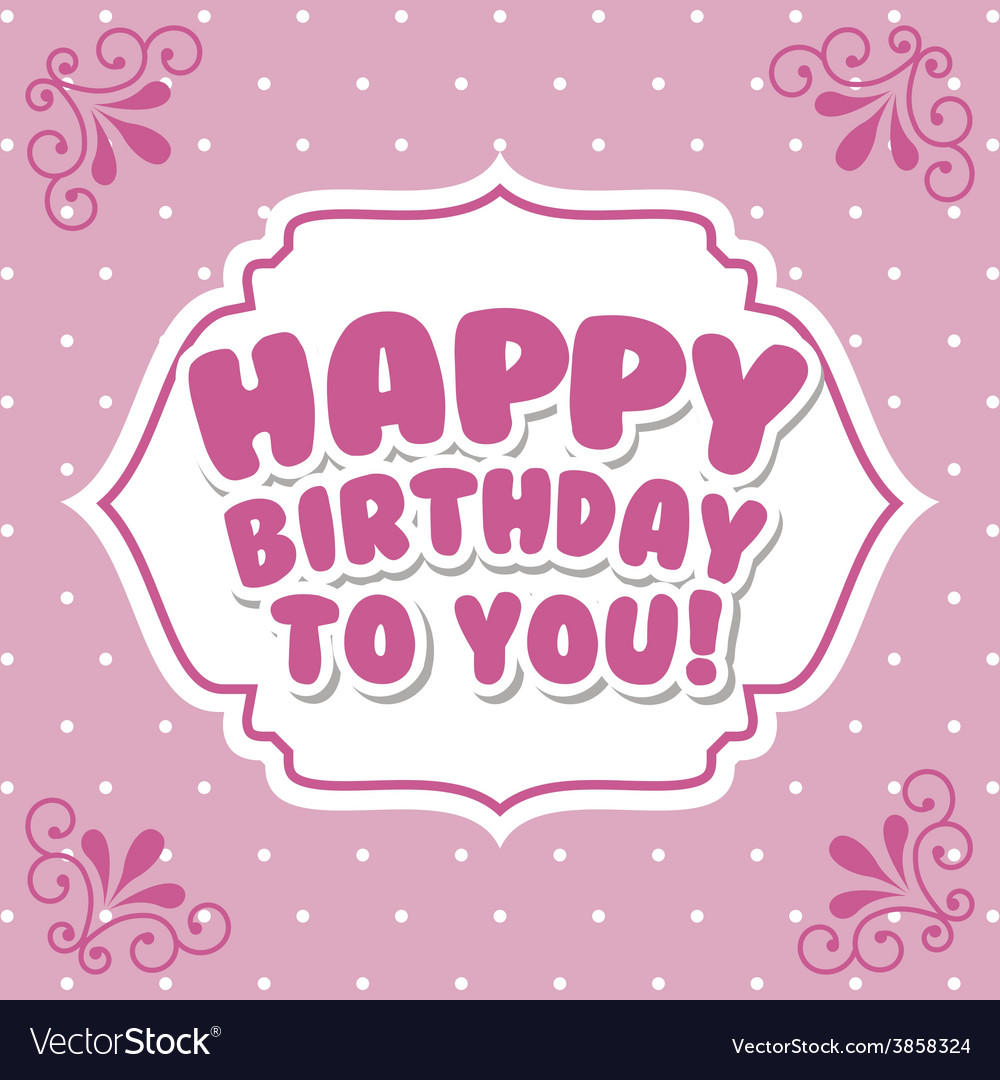 Happy birthday Royalty Free Vector Image - VectorStock