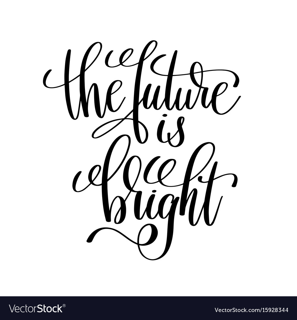 Future Is Bright Black And White Modern Brush Vector Image