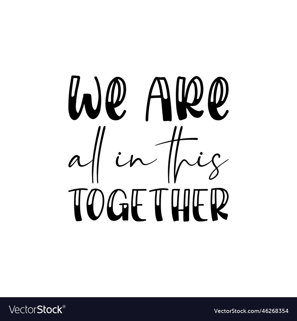 We are all in this together black lettering quote