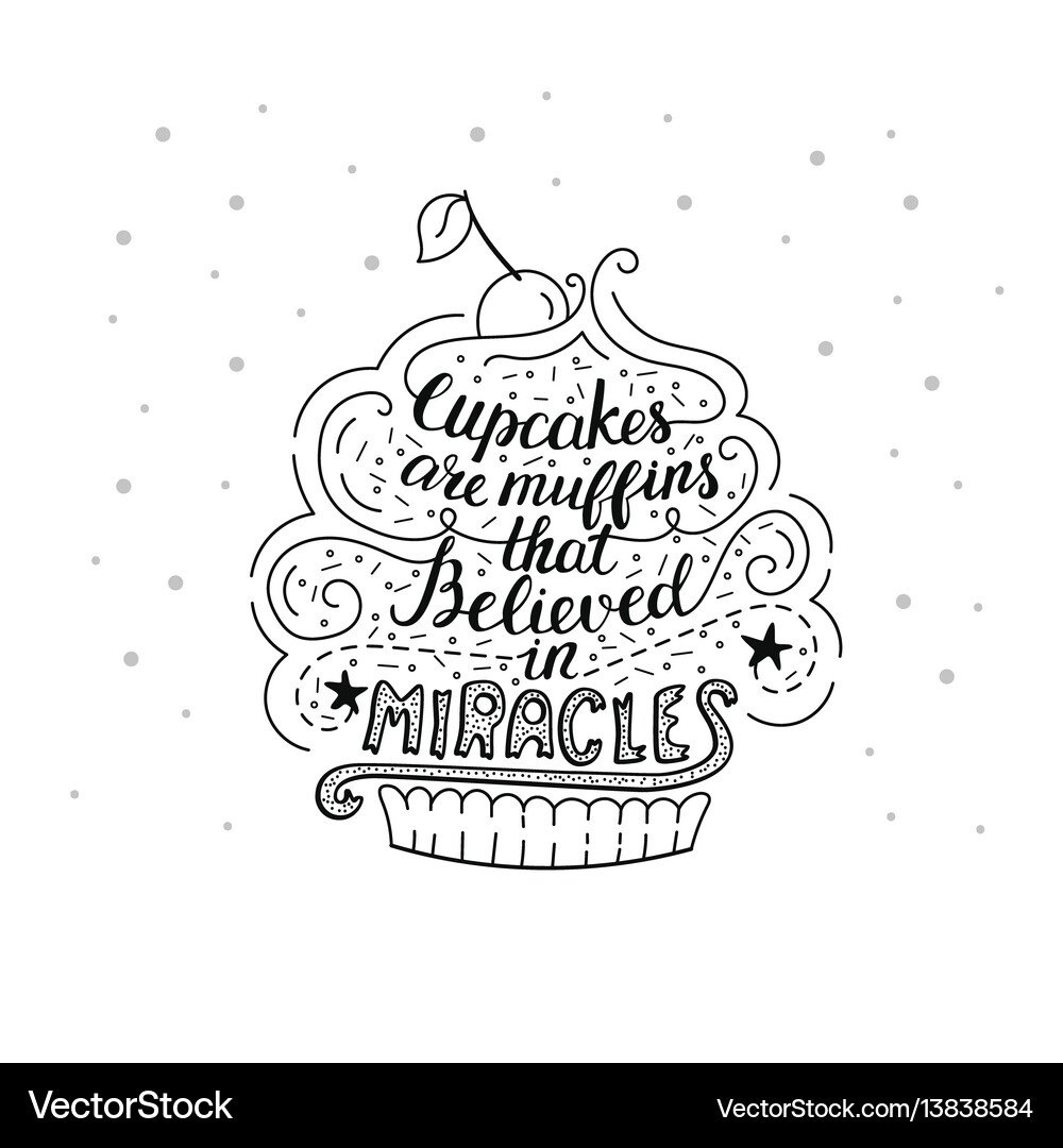 Unique lettering poster with a phrase- cupcakes Vector Image