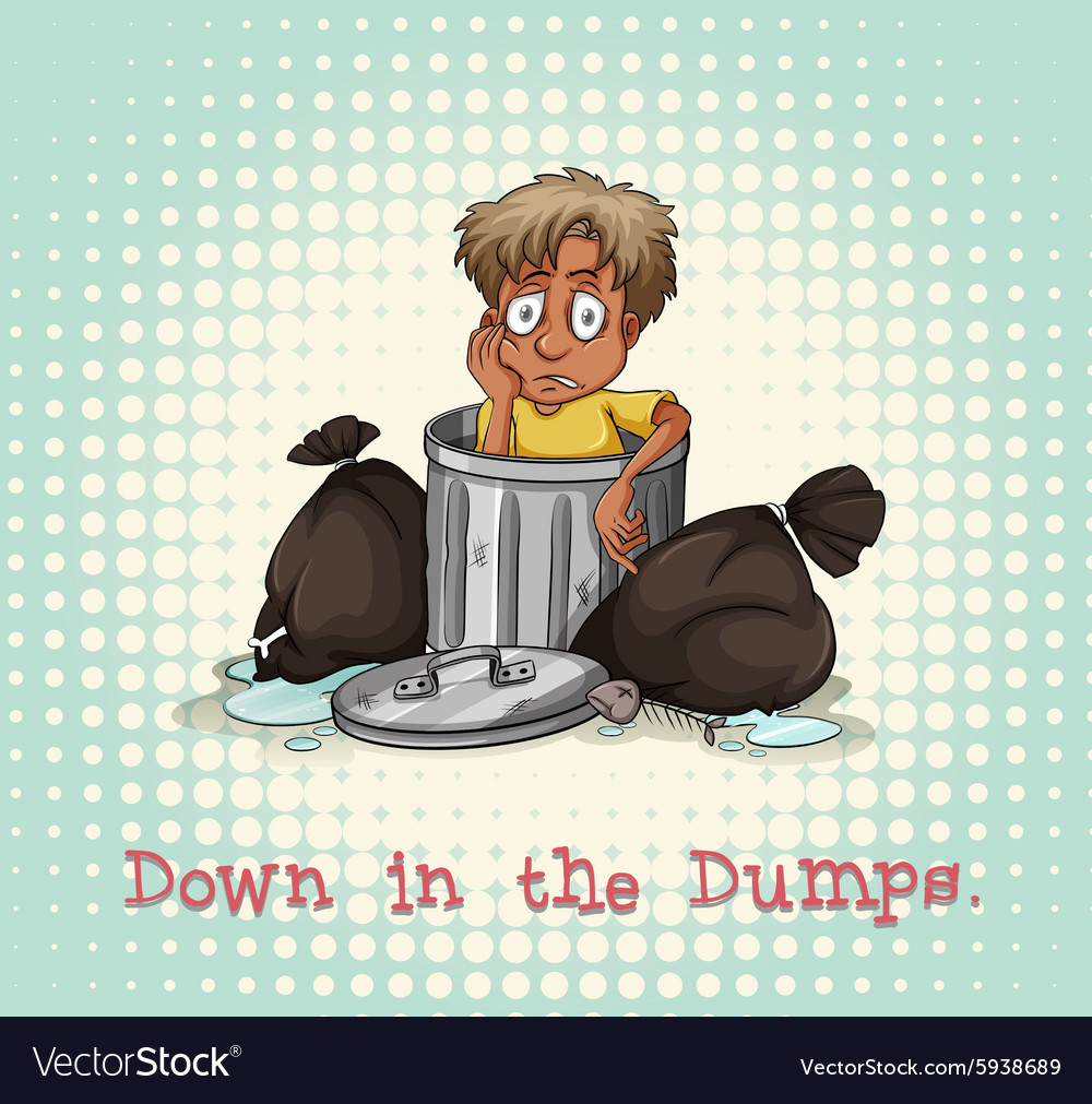 Down in the Dumps Idiom