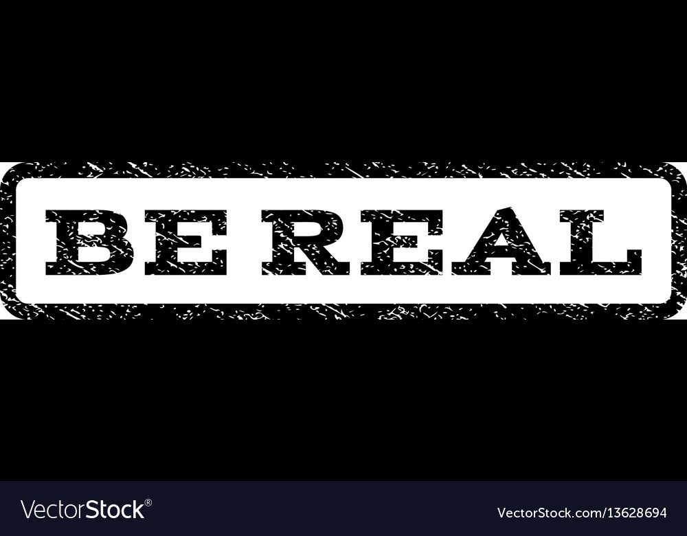 Be real watermark stamp Royalty Free Vector Image