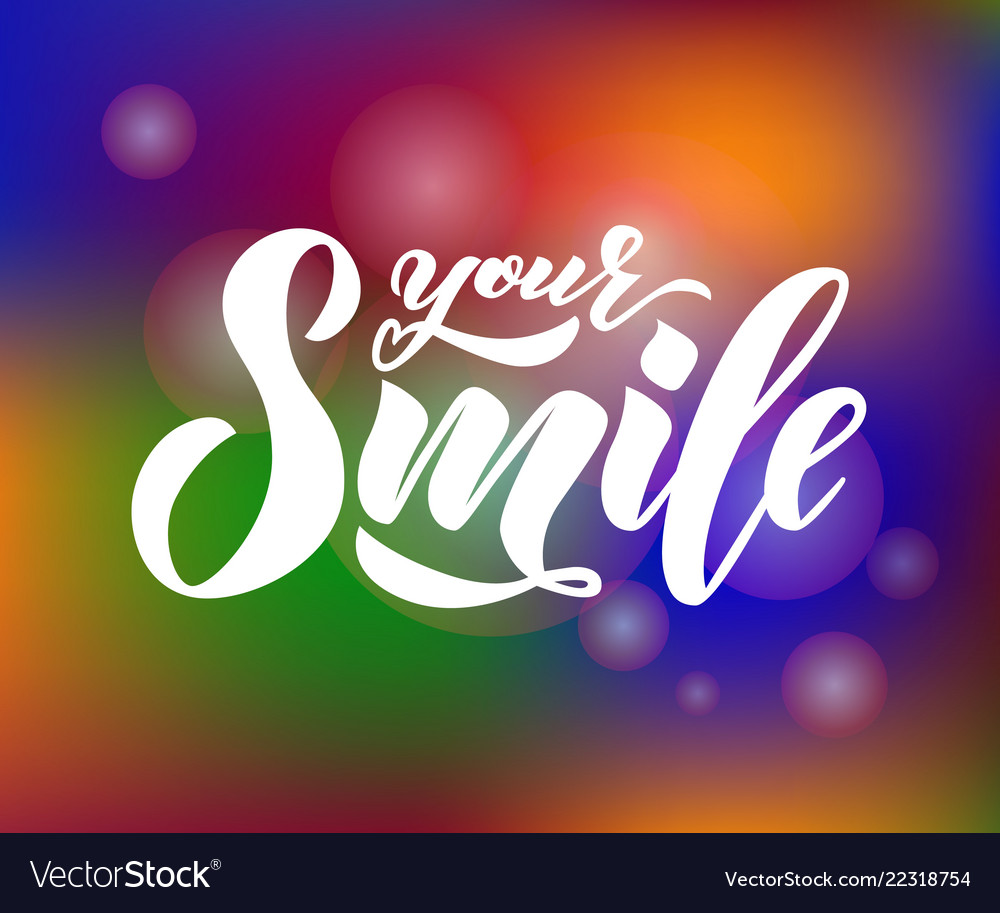 Hand lettering of text your smile on colorful