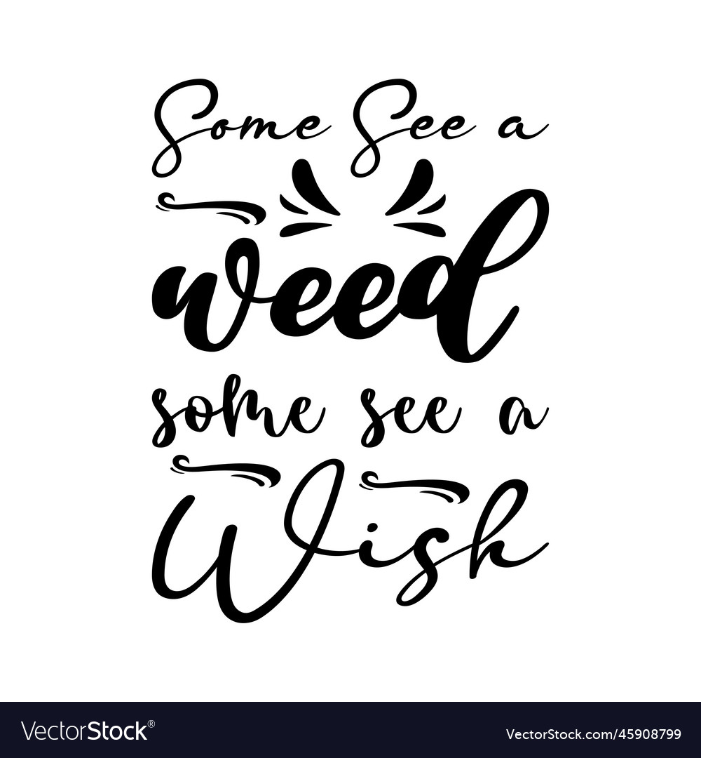 Some see a weed wish letter quote Royalty Free Vector Image