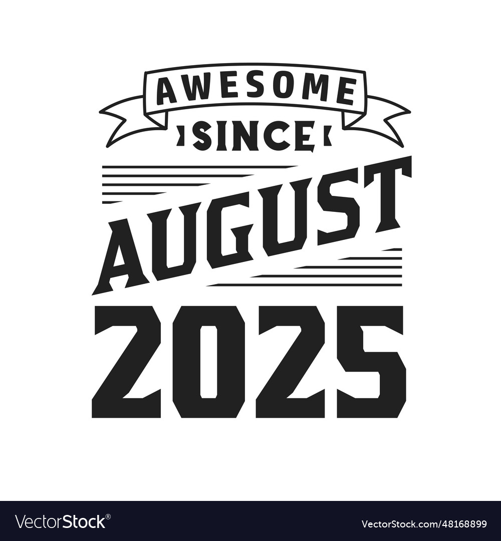 Awesome since august 2025 born Royalty Free Vector Image