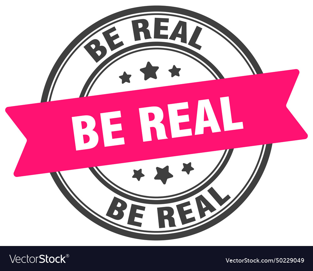 Be real stamp label on transparent Royalty Free Vector Image