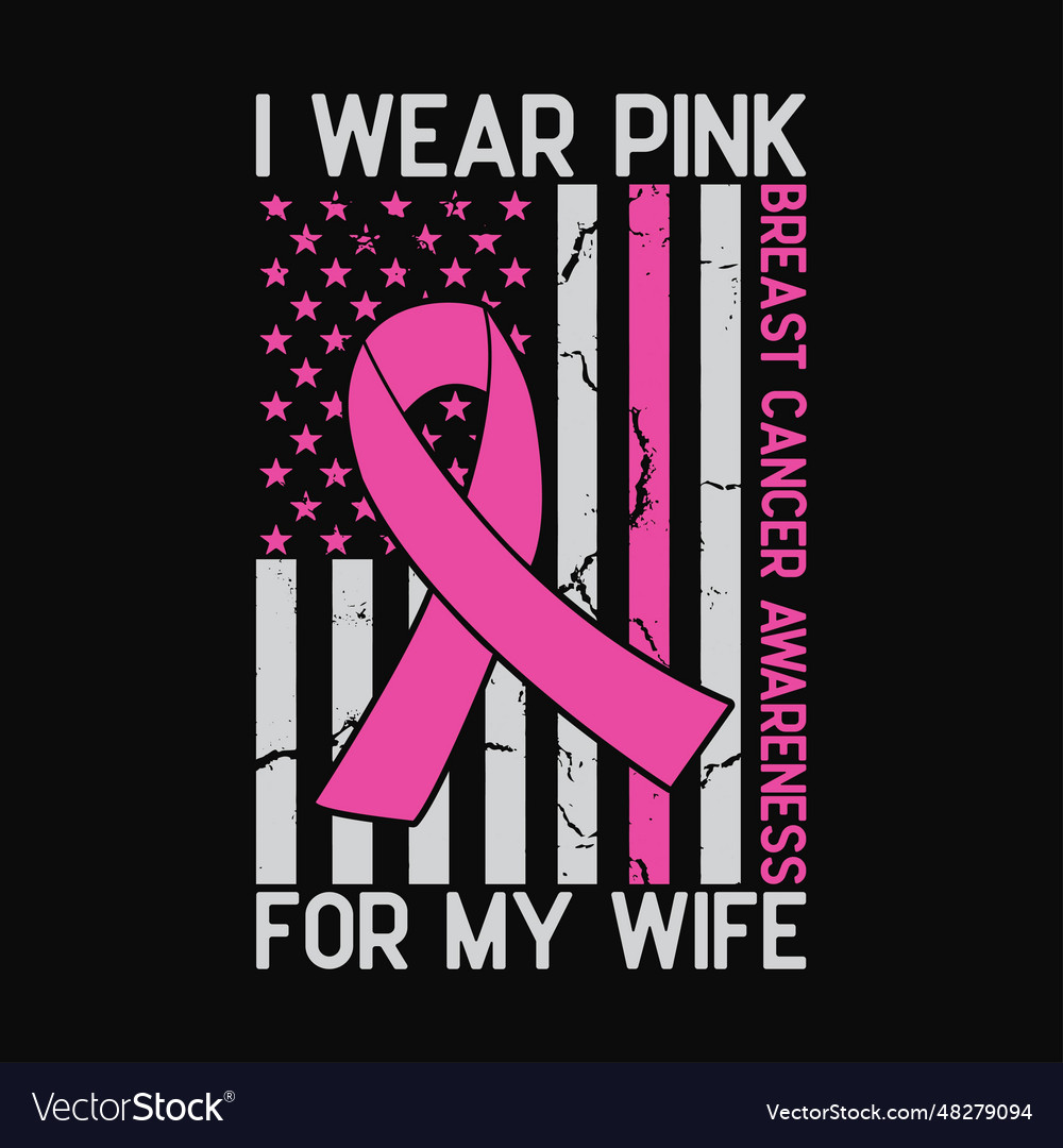 I wear pink for my wife breast cancer month suppor