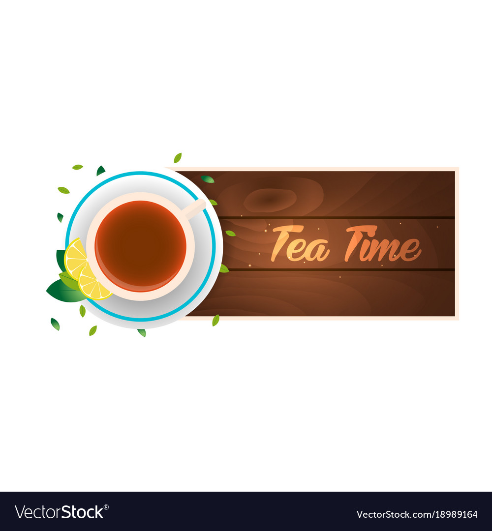 Tea Time Cup Of Tea With Lemon Wooden Background Vector Image
