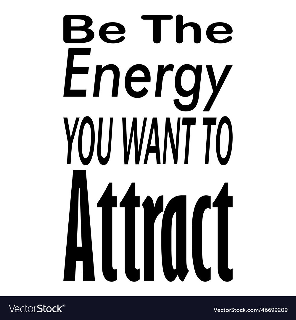 Be the energy you want to attract quote letters Vector Image