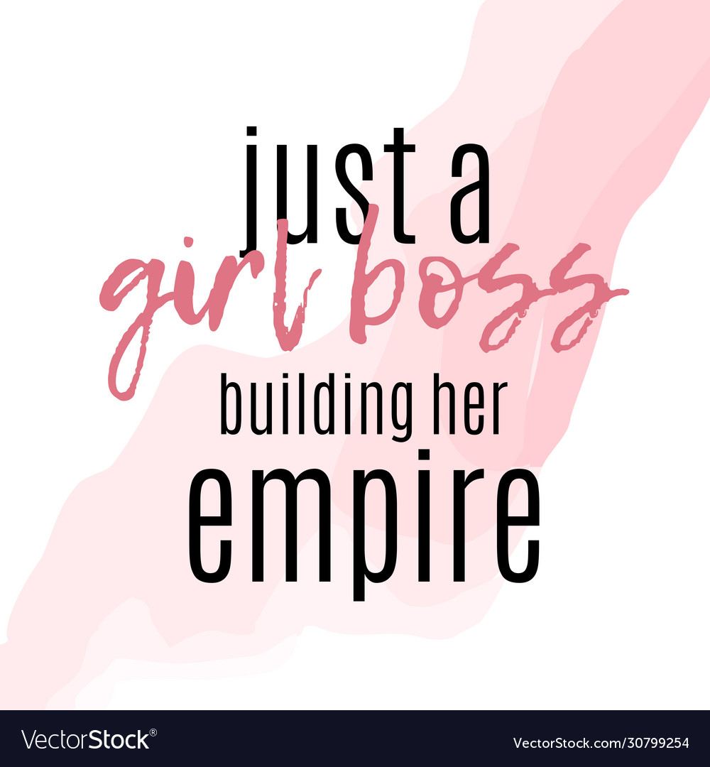 Girl boss building her empire girls feminism