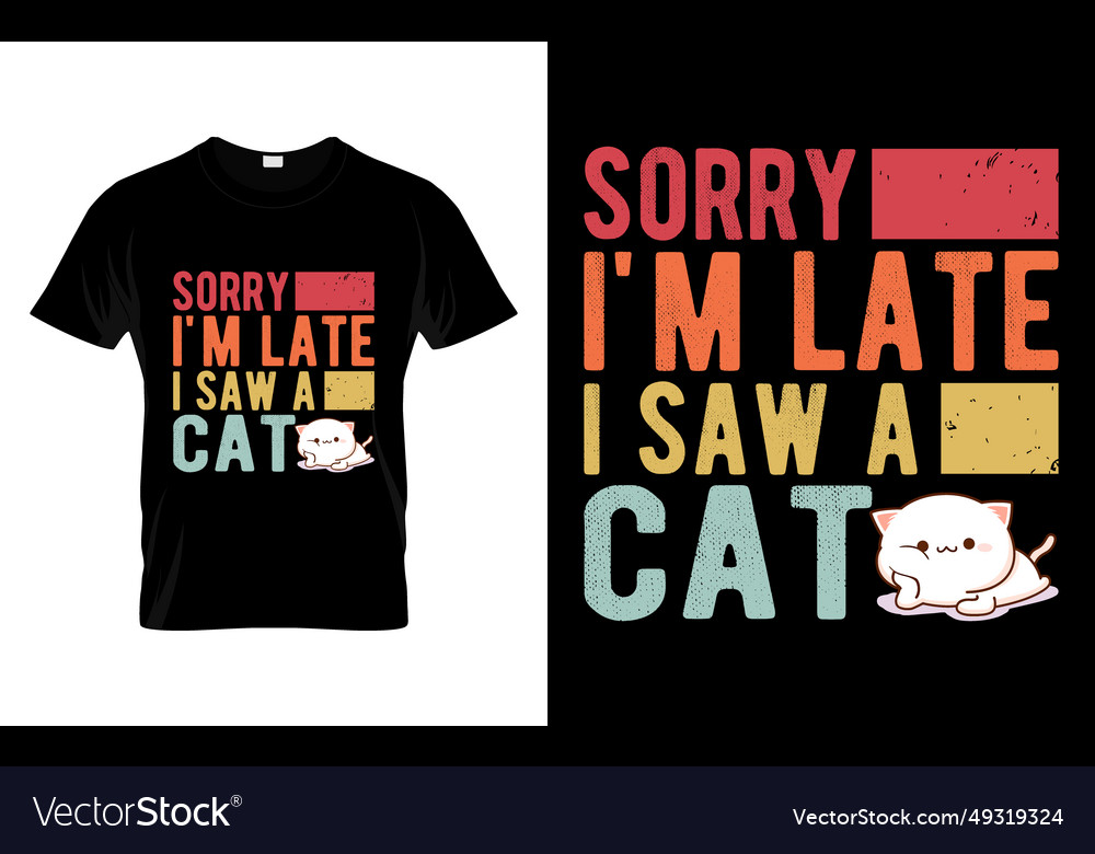 Cute Cat T-Shirt - Sorry I'm Late!