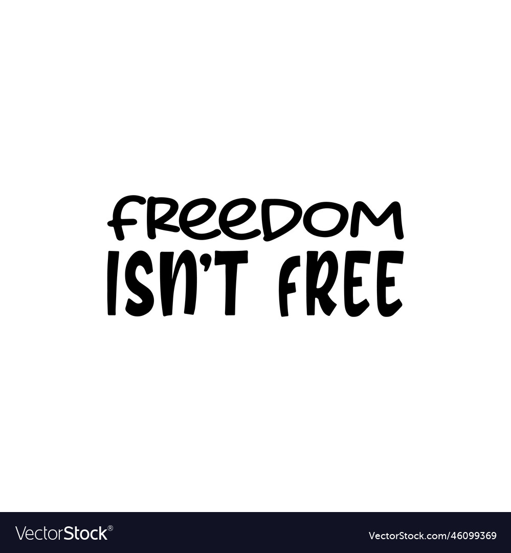 Freedom isnt free black letter quote Royalty Free Vector