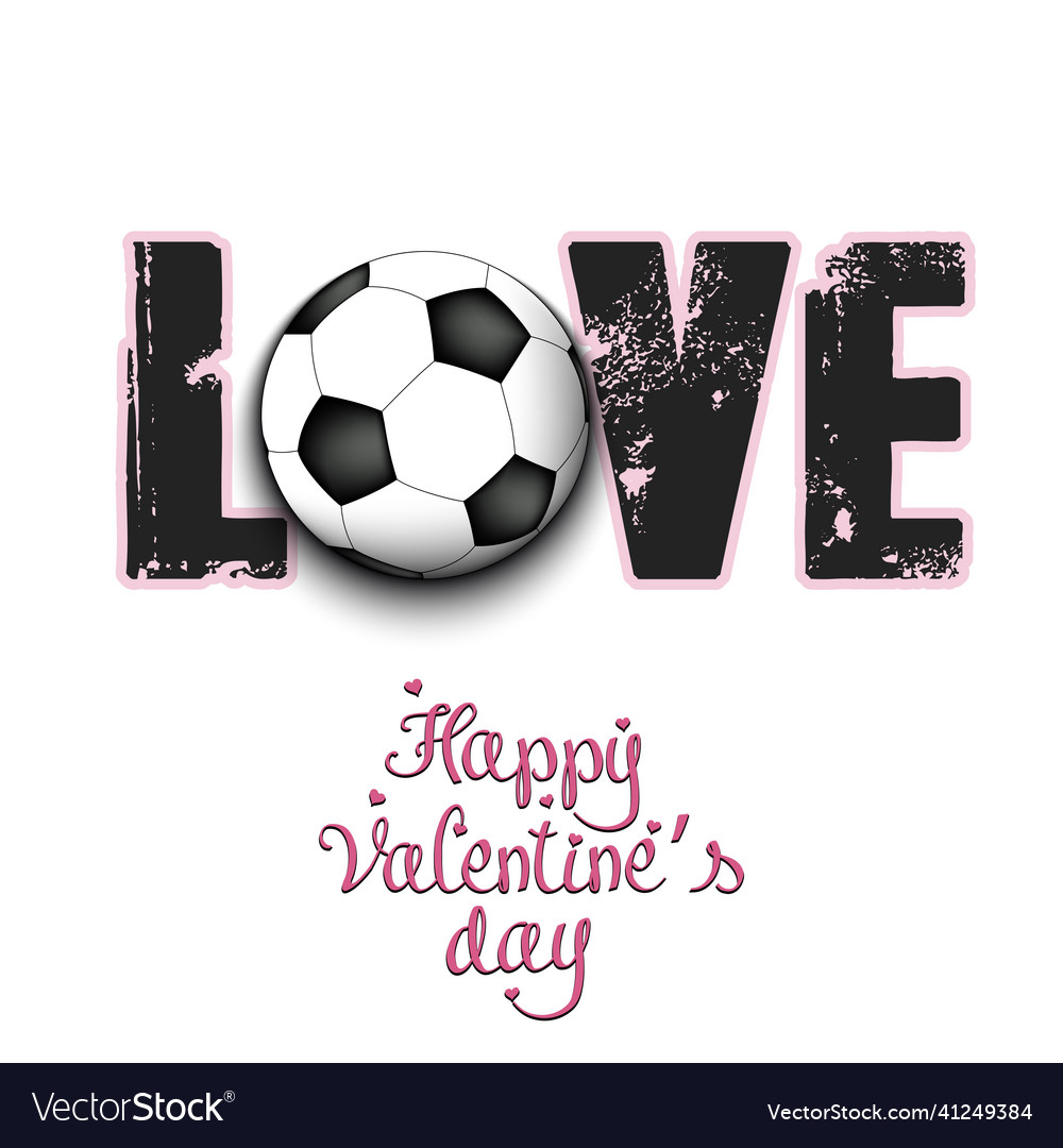 Happy valentines day love and soccer ball