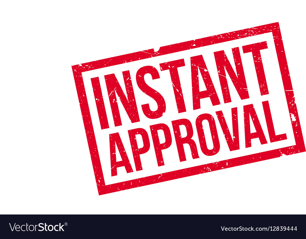 Instant approval