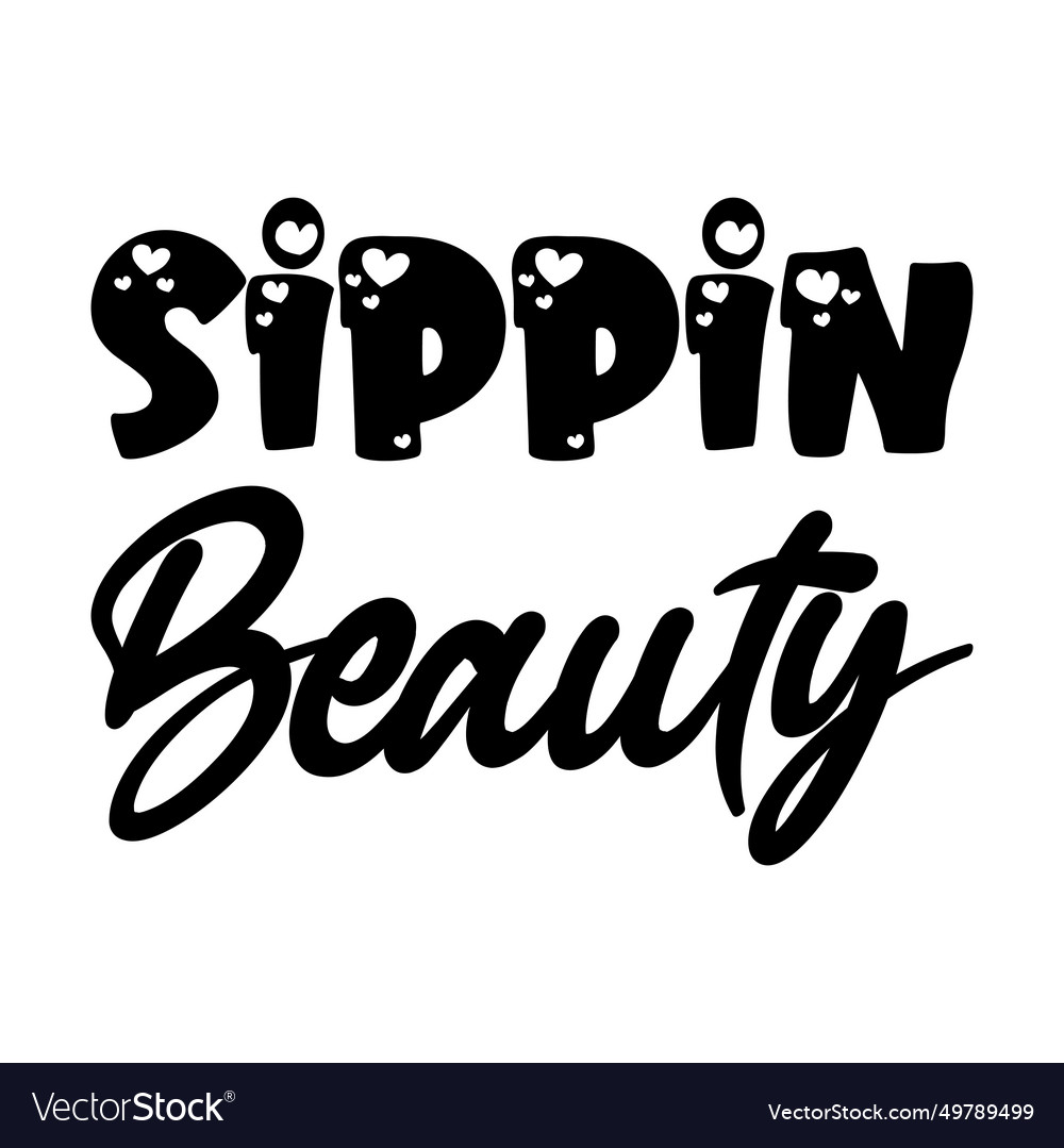 Sippin beauty black letters quote Royalty Free Vector Image