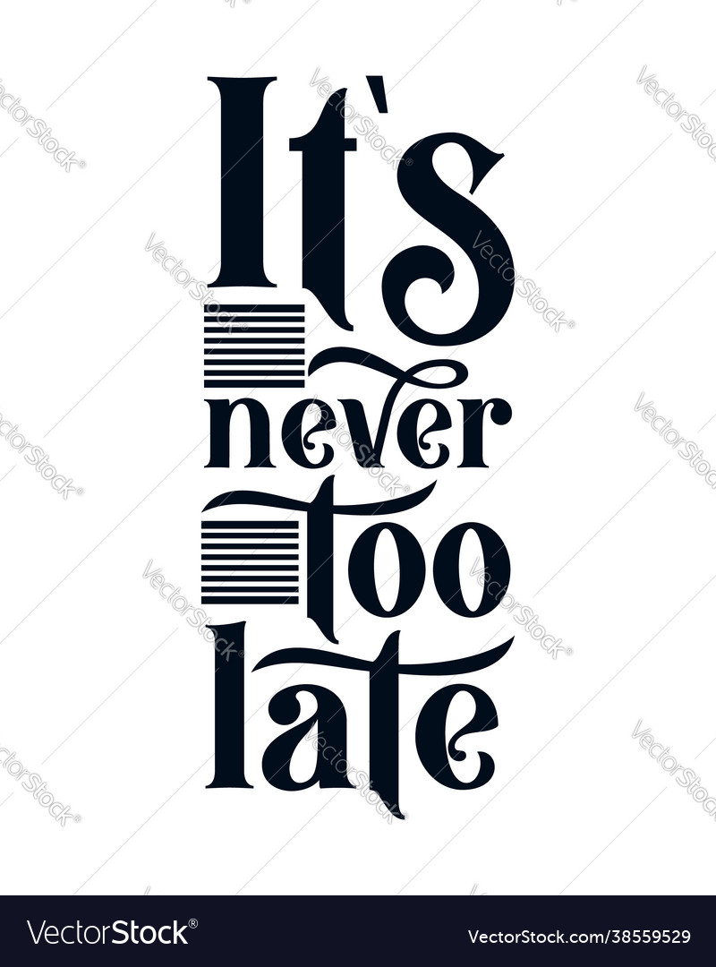 Its never too late stylish typography design Vector Image