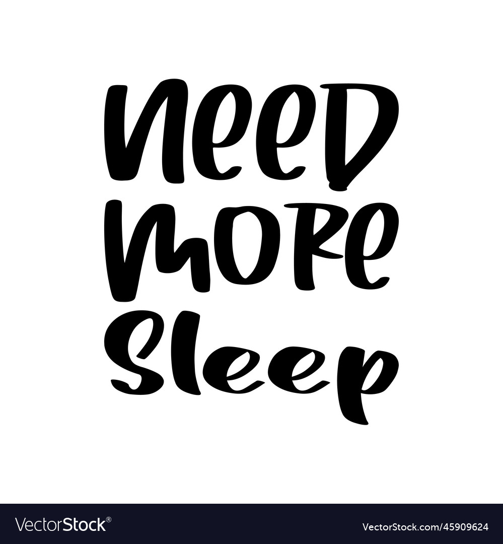 Need more sleep black letter quote