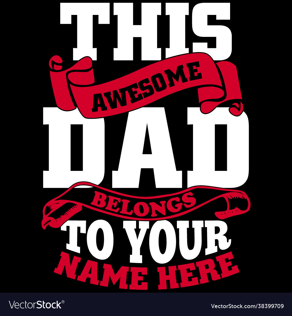 This awesome dad belongs to your name here