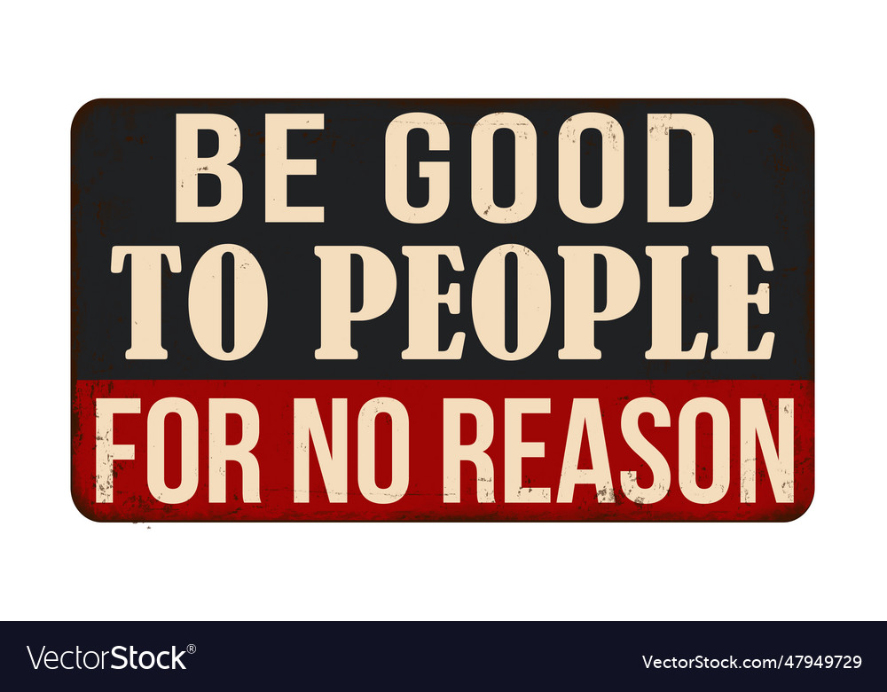 Be Good To People For No Reason Vintage Rusty Vector Image