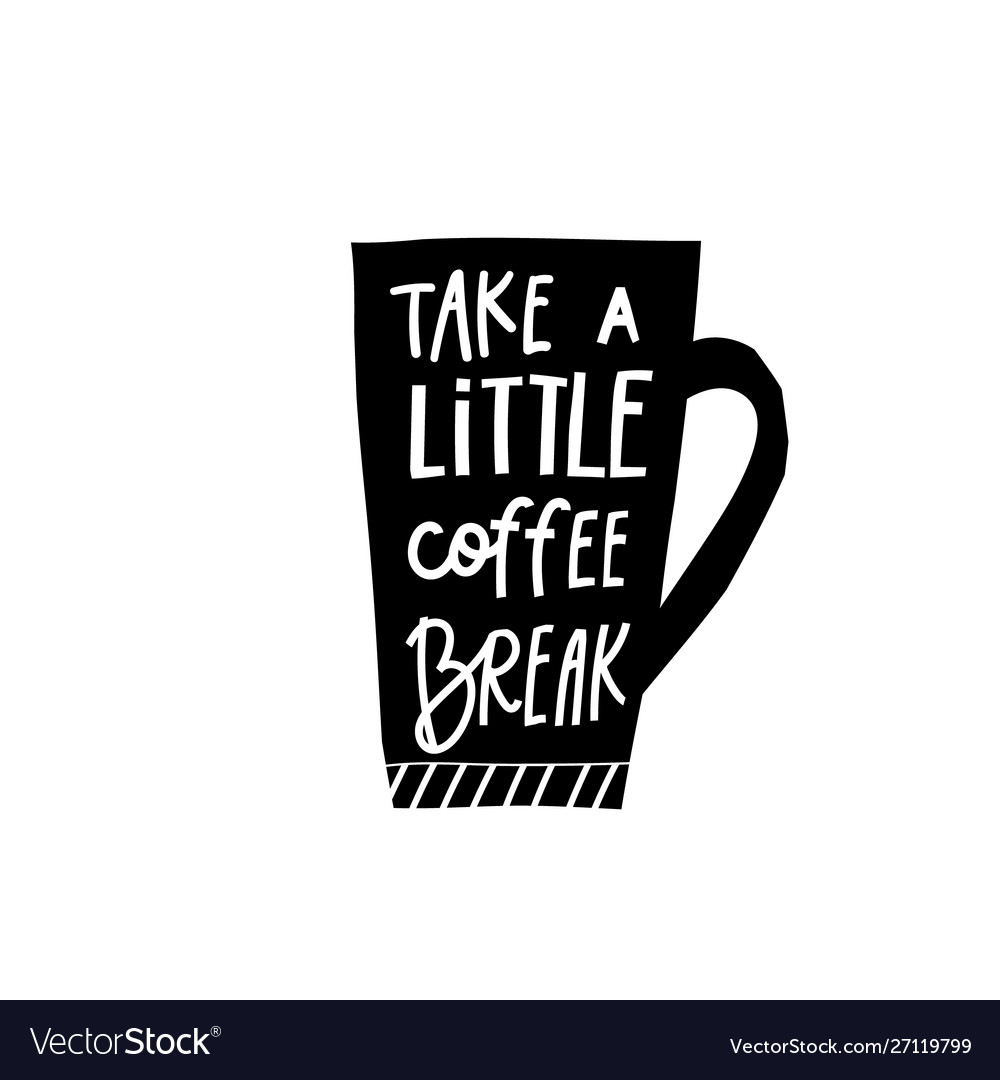 Take little coffee break shirt quote lettering Vector Image