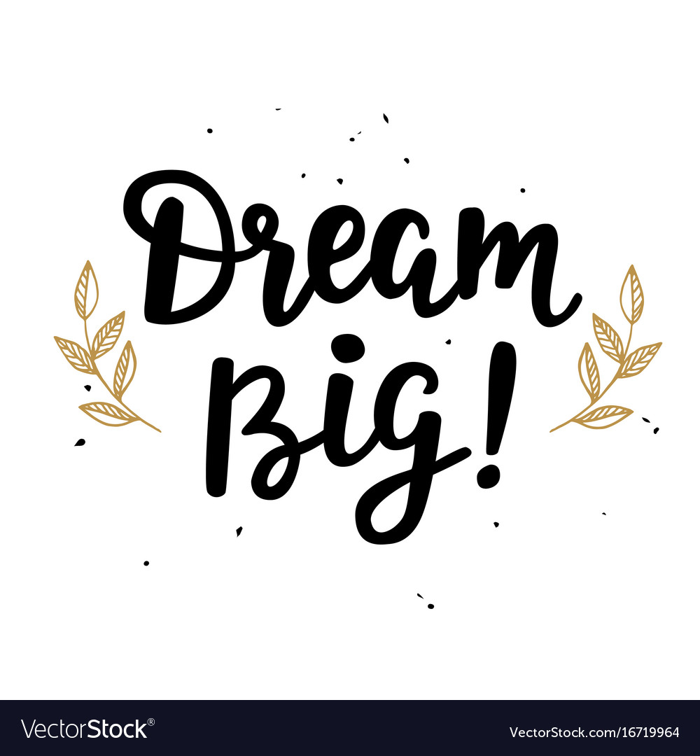 DREAM BIG