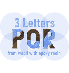 Letters P Q And R Made Of Wood And Epoxy Resin Vec