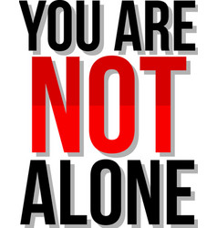 Poster Design With Word You Are Not Alone