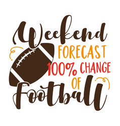 Weeked Forecast 100 Chance Of Football - Funny