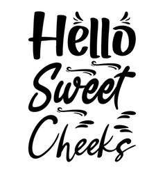 Hello Sweet Cheeks Quote Letter