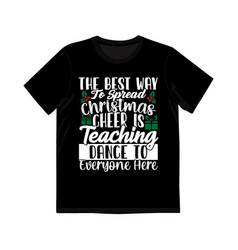 Best Way To Spread Christmas Cheer Shirt Design