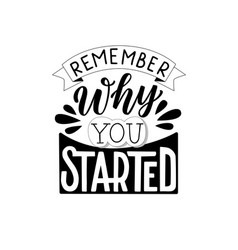 Remember Why You Started