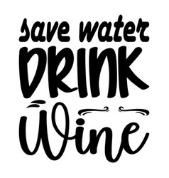 Save Water Drink Wine Quote Letter