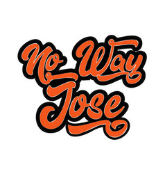 No Way Jose Funny Saying That Means Absolutely