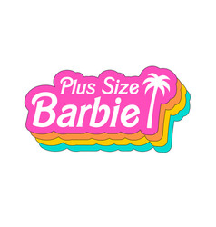 Plus Size Barbie Slogan