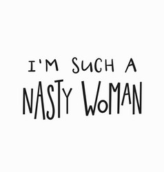 Nasty Woman T-shirt Quote Lettering