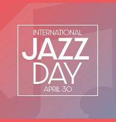 International Jazz Day April 30