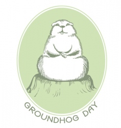 Ground Hog Day