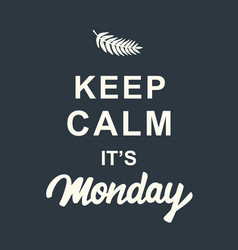 Keep Calm Its Monday Quote On Dark Background