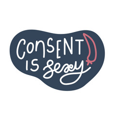 Consent Is Sexy Hand Drawn Quote Lettering