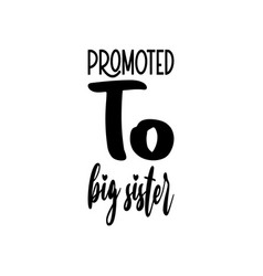 Promoted To Big Sister Black Letter Quote