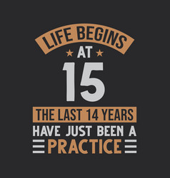 Life Begins At 15 The Last 14 Years Have Just