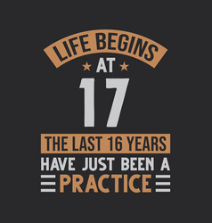 Life Begins At 17 The Last 16 Years Have Just