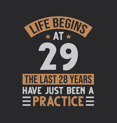 Life Begins At 29 The Last 28 Years Have Just