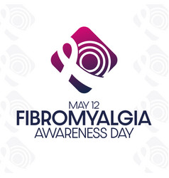 Fibromyalgia Awareness Day May 12