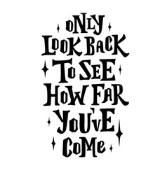 Only Look Back To See How Far You Come Hand