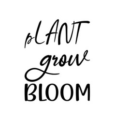 Plant Grow Bloom Black Lettering Quote