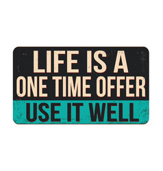 Life Is A One Time Offer Use It Well Vintage